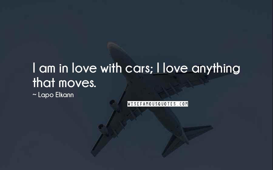 Lapo Elkann Quotes: I am in love with cars; I love anything that moves.