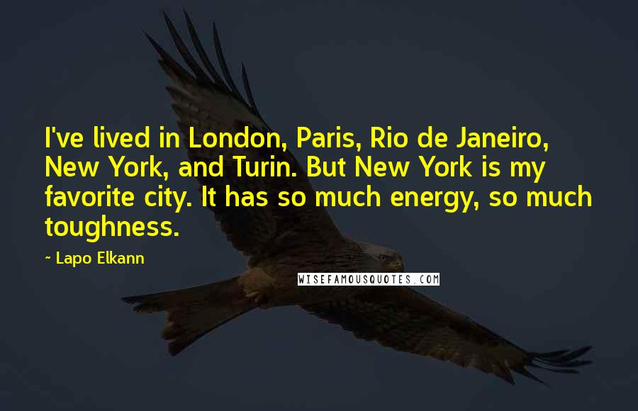 Lapo Elkann Quotes: I've lived in London, Paris, Rio de Janeiro, New York, and Turin. But New York is my favorite city. It has so much energy, so much toughness.