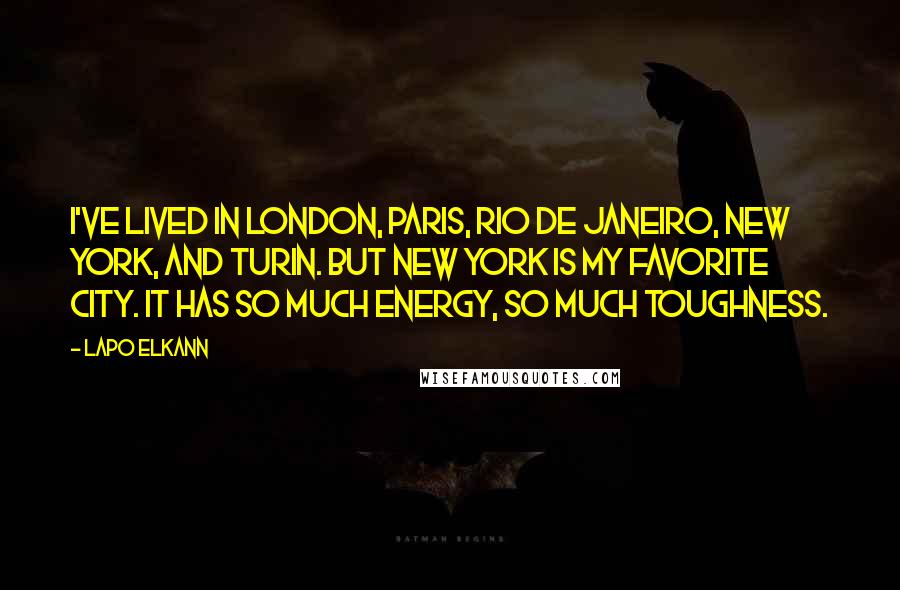 Lapo Elkann Quotes: I've lived in London, Paris, Rio de Janeiro, New York, and Turin. But New York is my favorite city. It has so much energy, so much toughness.