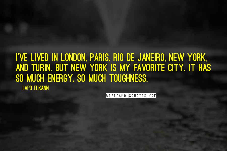 Lapo Elkann Quotes: I've lived in London, Paris, Rio de Janeiro, New York, and Turin. But New York is my favorite city. It has so much energy, so much toughness.