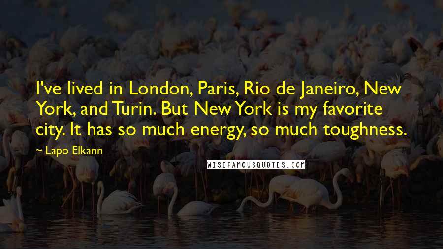 Lapo Elkann Quotes: I've lived in London, Paris, Rio de Janeiro, New York, and Turin. But New York is my favorite city. It has so much energy, so much toughness.