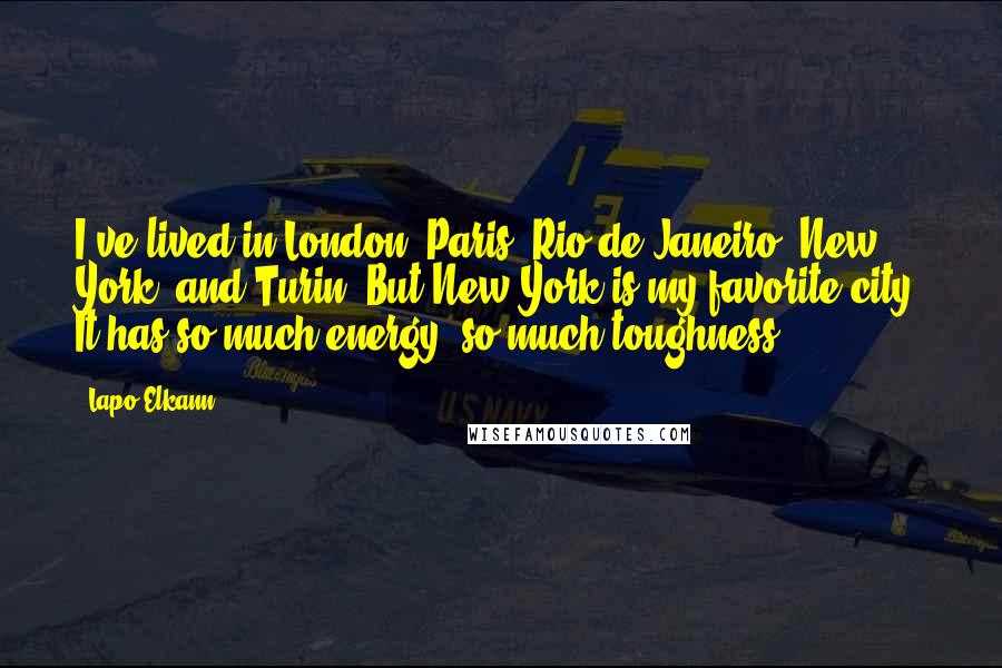 Lapo Elkann Quotes: I've lived in London, Paris, Rio de Janeiro, New York, and Turin. But New York is my favorite city. It has so much energy, so much toughness.