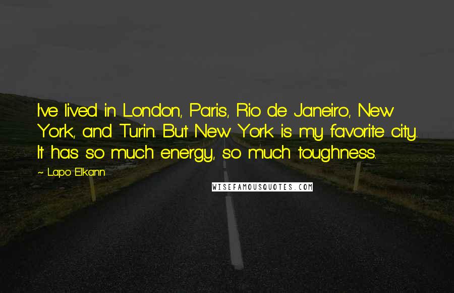 Lapo Elkann Quotes: I've lived in London, Paris, Rio de Janeiro, New York, and Turin. But New York is my favorite city. It has so much energy, so much toughness.