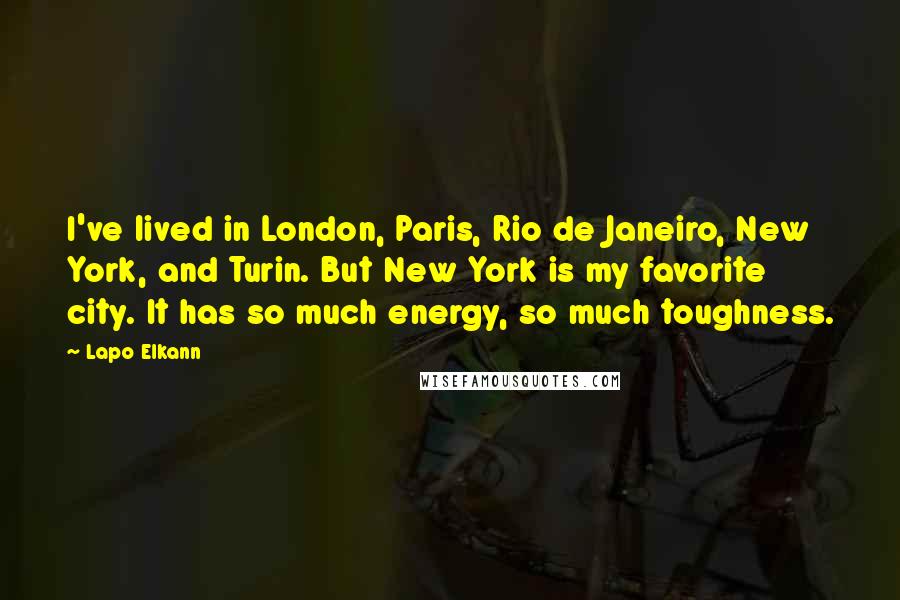Lapo Elkann Quotes: I've lived in London, Paris, Rio de Janeiro, New York, and Turin. But New York is my favorite city. It has so much energy, so much toughness.