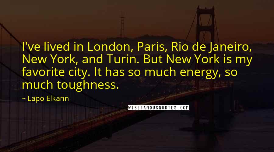 Lapo Elkann Quotes: I've lived in London, Paris, Rio de Janeiro, New York, and Turin. But New York is my favorite city. It has so much energy, so much toughness.