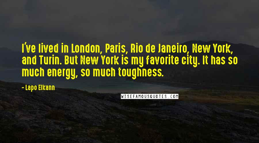 Lapo Elkann Quotes: I've lived in London, Paris, Rio de Janeiro, New York, and Turin. But New York is my favorite city. It has so much energy, so much toughness.