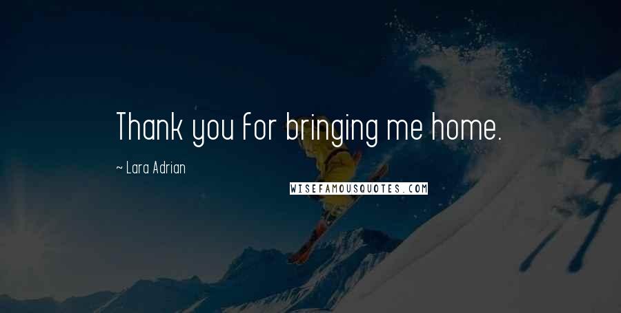 Lara Adrian Quotes: Thank you for bringing me home.