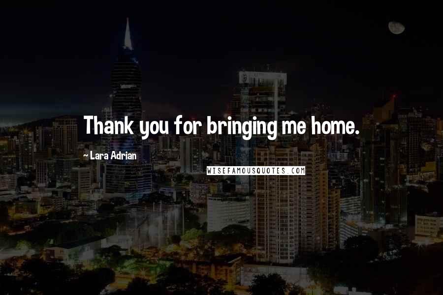 Lara Adrian Quotes: Thank you for bringing me home.