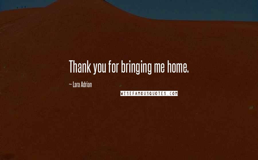 Lara Adrian Quotes: Thank you for bringing me home.