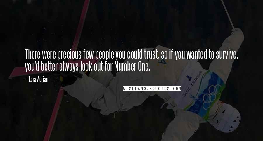 Lara Adrian Quotes: There were precious few people you could trust, so if you wanted to survive, you'd better always look out for Number One.