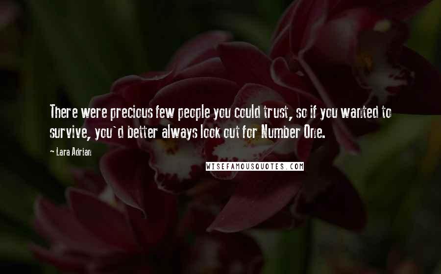 Lara Adrian Quotes: There were precious few people you could trust, so if you wanted to survive, you'd better always look out for Number One.