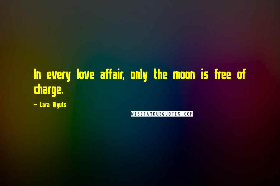 Lara Biyuts Quotes: In every love affair, only the moon is free of charge.