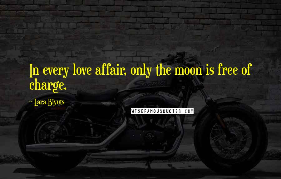 Lara Biyuts Quotes: In every love affair, only the moon is free of charge.