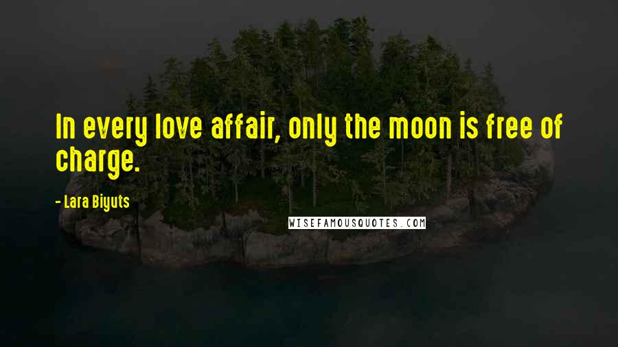 Lara Biyuts Quotes: In every love affair, only the moon is free of charge.