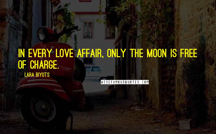 Lara Biyuts Quotes: In every love affair, only the moon is free of charge.