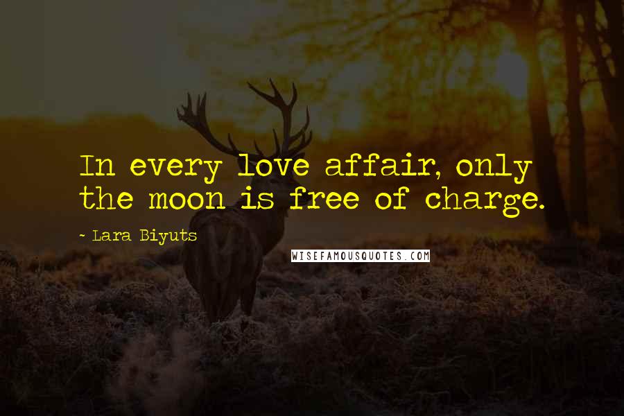 Lara Biyuts Quotes: In every love affair, only the moon is free of charge.