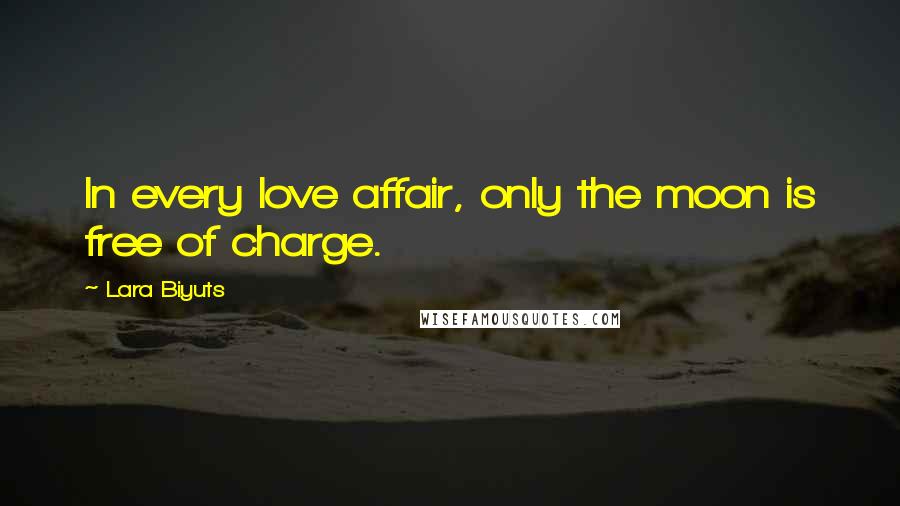 Lara Biyuts Quotes: In every love affair, only the moon is free of charge.