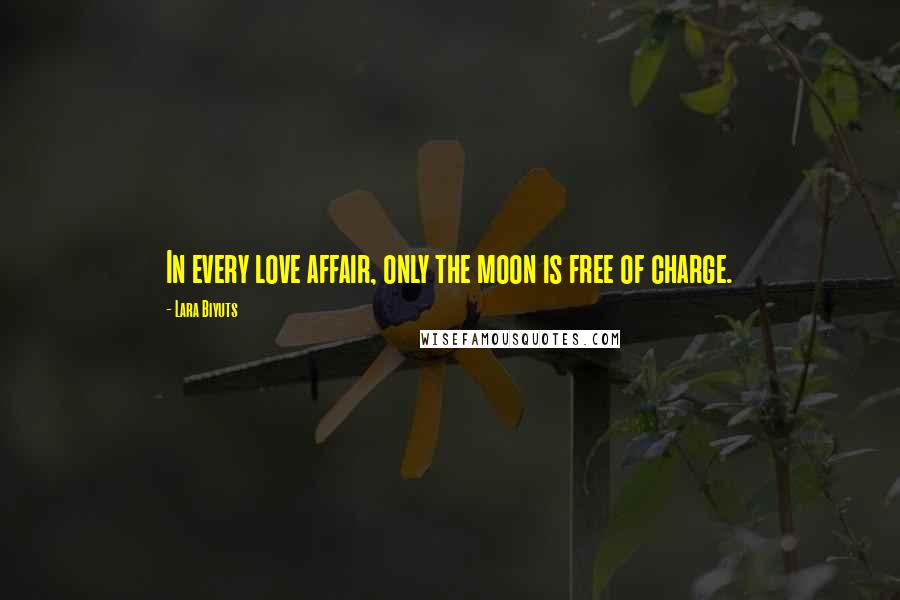 Lara Biyuts Quotes: In every love affair, only the moon is free of charge.