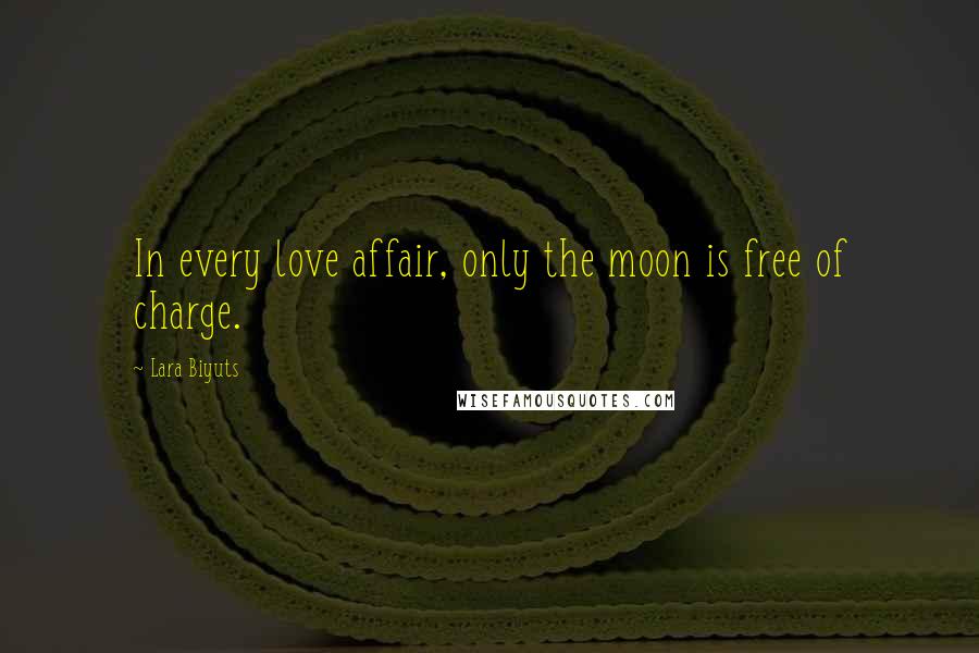 Lara Biyuts Quotes: In every love affair, only the moon is free of charge.