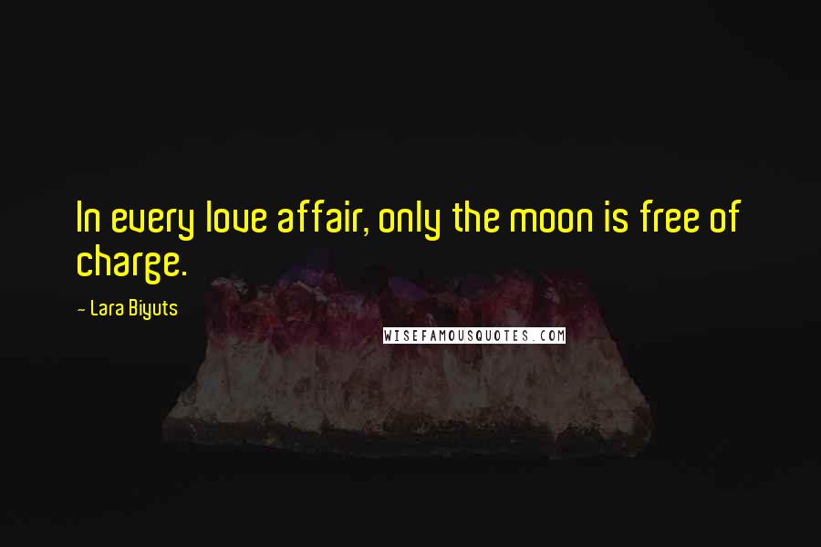 Lara Biyuts Quotes: In every love affair, only the moon is free of charge.