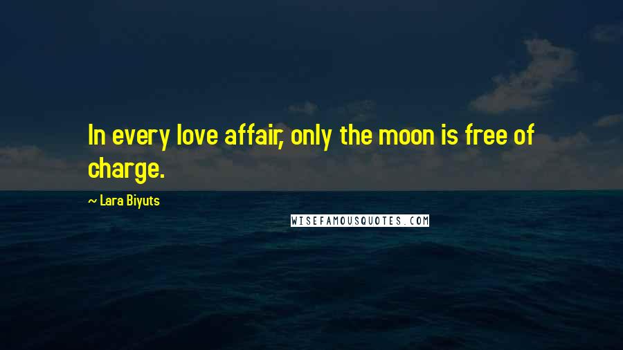 Lara Biyuts Quotes: In every love affair, only the moon is free of charge.