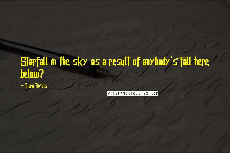 Lara Biyuts Quotes: Starfall in the sky as a result of anybody's Fall here below?