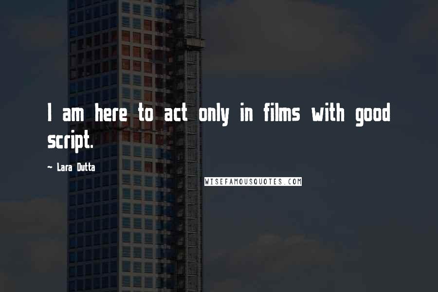 Lara Dutta Quotes: I am here to act only in films with good script.