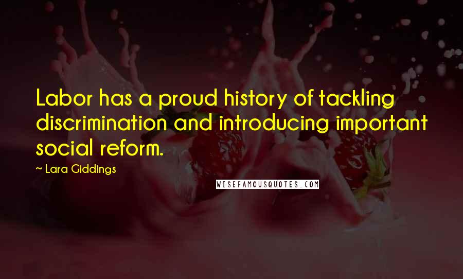 Lara Giddings Quotes: Labor has a proud history of tackling discrimination and introducing important social reform.