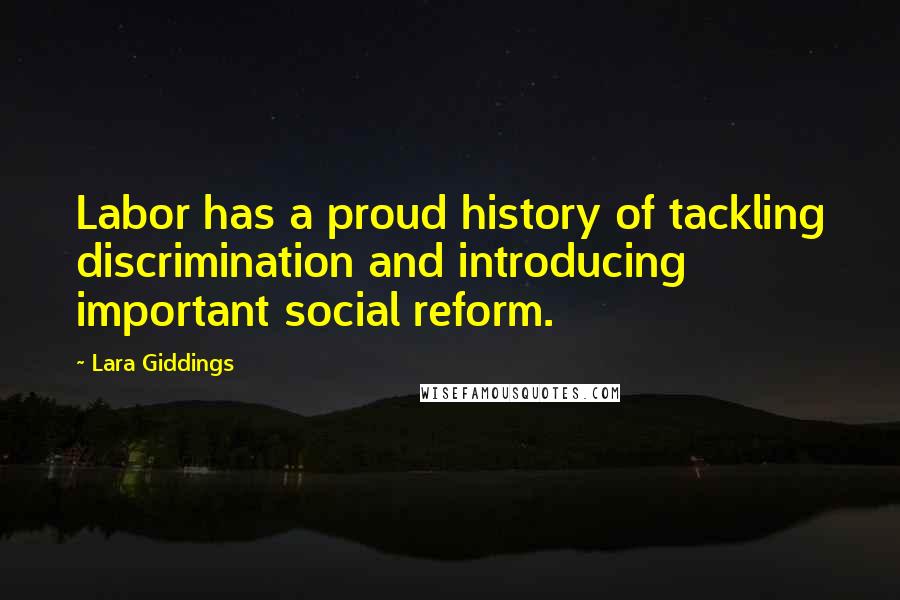 Lara Giddings Quotes: Labor has a proud history of tackling discrimination and introducing important social reform.