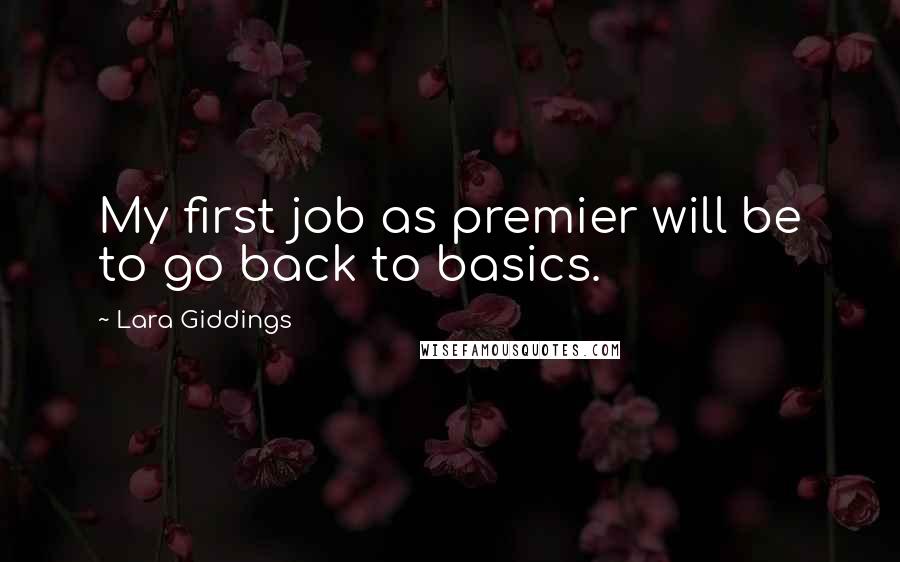 Lara Giddings Quotes: My first job as premier will be to go back to basics.