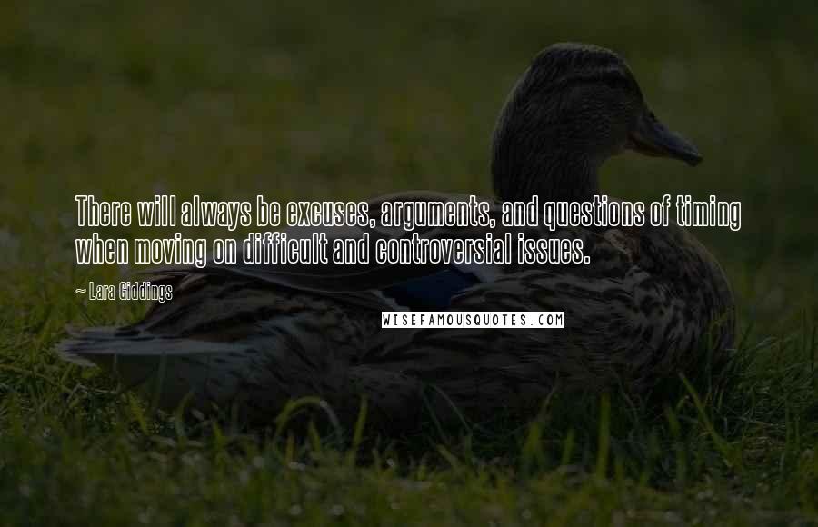 Lara Giddings Quotes: There will always be excuses, arguments, and questions of timing when moving on difficult and controversial issues.