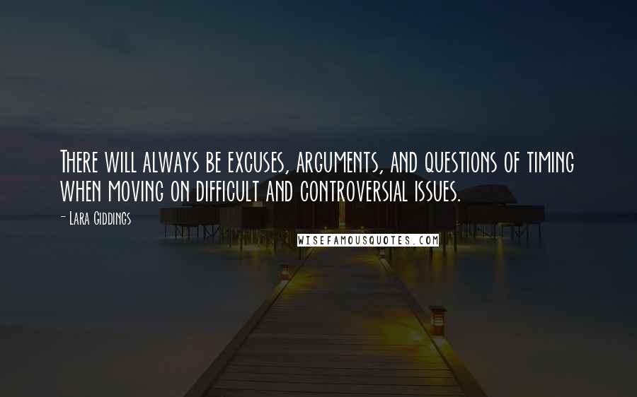 Lara Giddings Quotes: There will always be excuses, arguments, and questions of timing when moving on difficult and controversial issues.