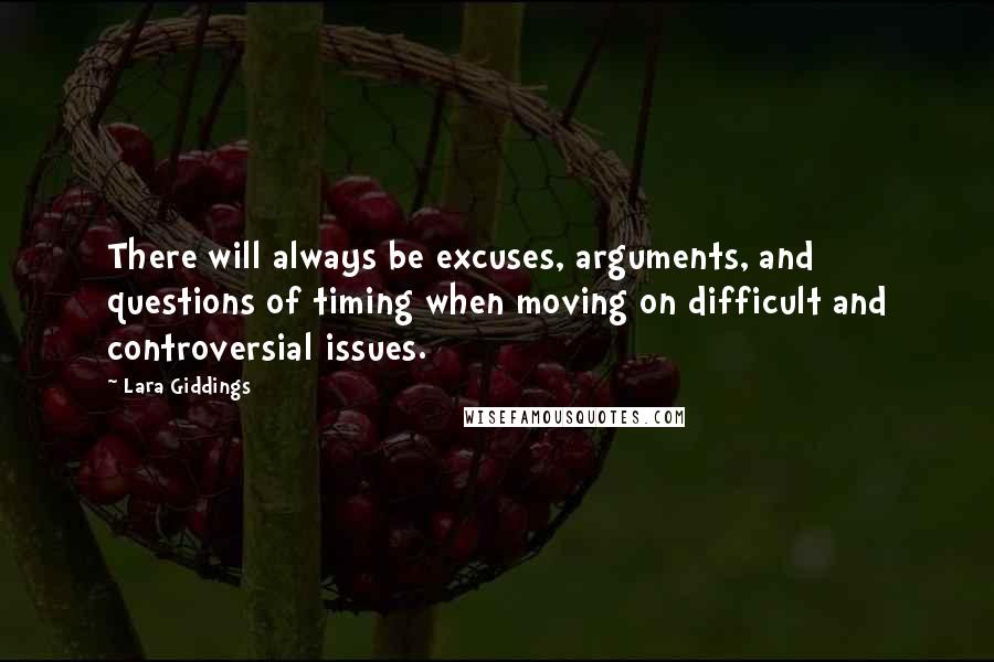 Lara Giddings Quotes: There will always be excuses, arguments, and questions of timing when moving on difficult and controversial issues.