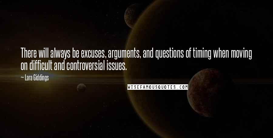 Lara Giddings Quotes: There will always be excuses, arguments, and questions of timing when moving on difficult and controversial issues.