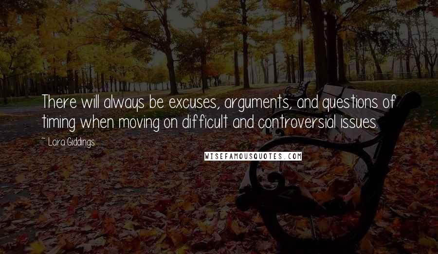 Lara Giddings Quotes: There will always be excuses, arguments, and questions of timing when moving on difficult and controversial issues.