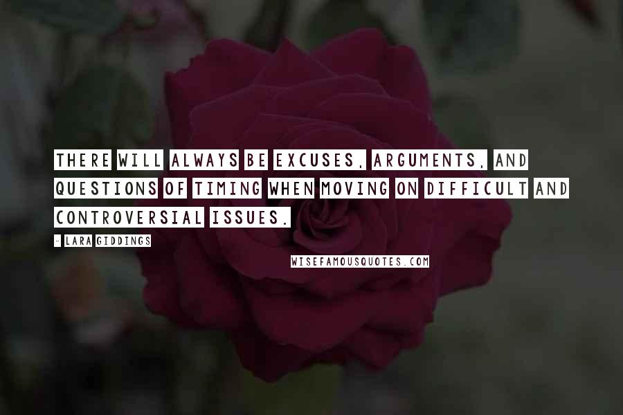 Lara Giddings Quotes: There will always be excuses, arguments, and questions of timing when moving on difficult and controversial issues.