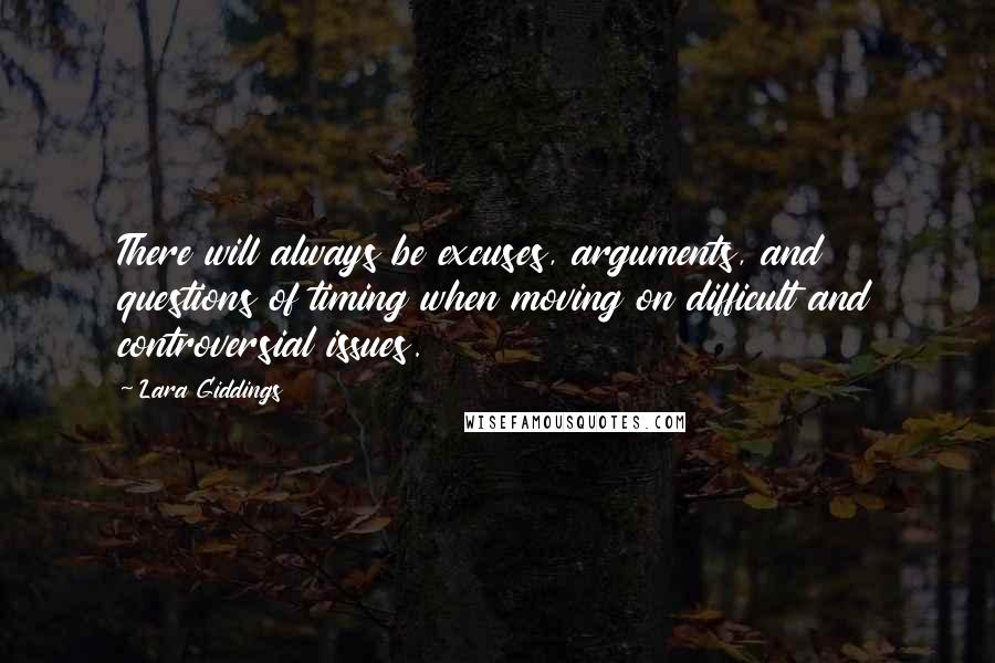 Lara Giddings Quotes: There will always be excuses, arguments, and questions of timing when moving on difficult and controversial issues.