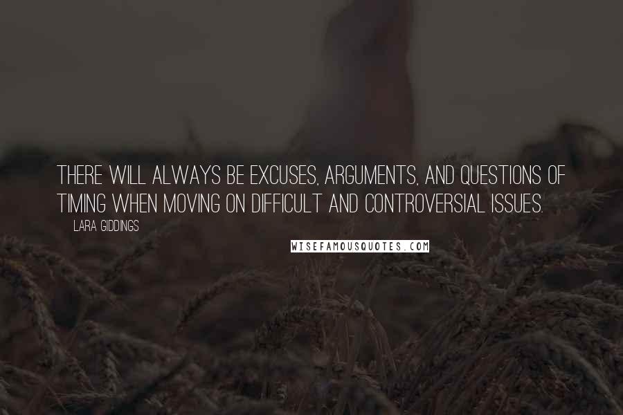 Lara Giddings Quotes: There will always be excuses, arguments, and questions of timing when moving on difficult and controversial issues.