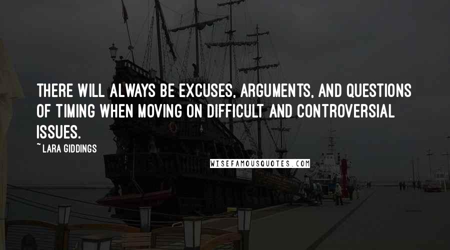 Lara Giddings Quotes: There will always be excuses, arguments, and questions of timing when moving on difficult and controversial issues.