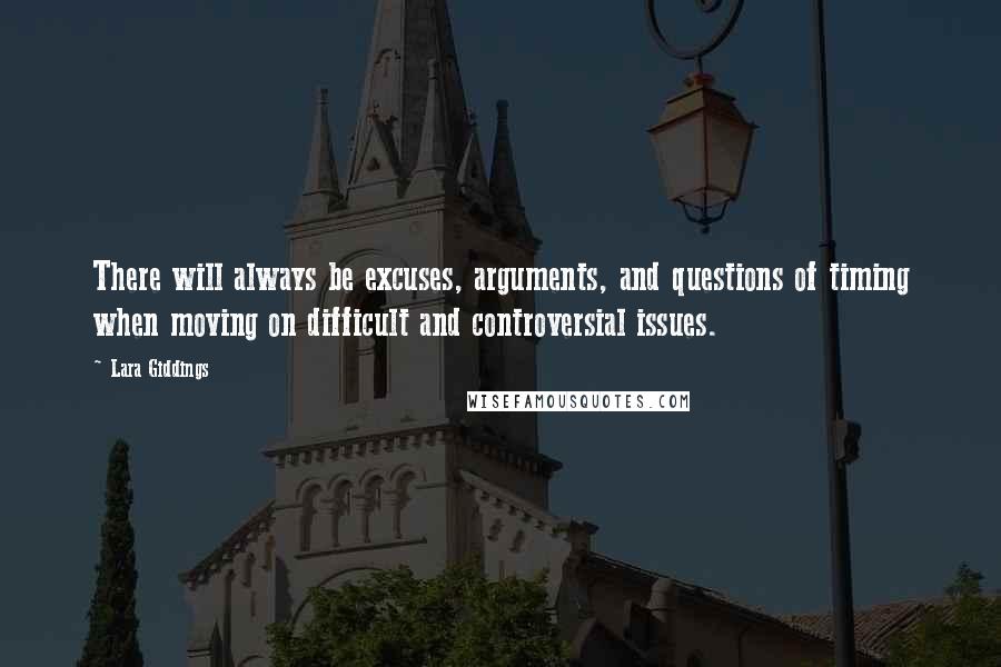 Lara Giddings Quotes: There will always be excuses, arguments, and questions of timing when moving on difficult and controversial issues.