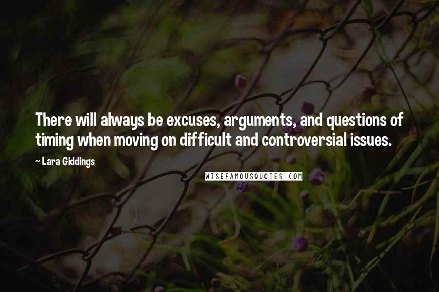 Lara Giddings Quotes: There will always be excuses, arguments, and questions of timing when moving on difficult and controversial issues.