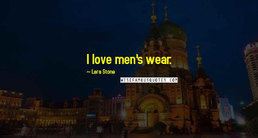 Lara Stone Quotes: I love men's wear.