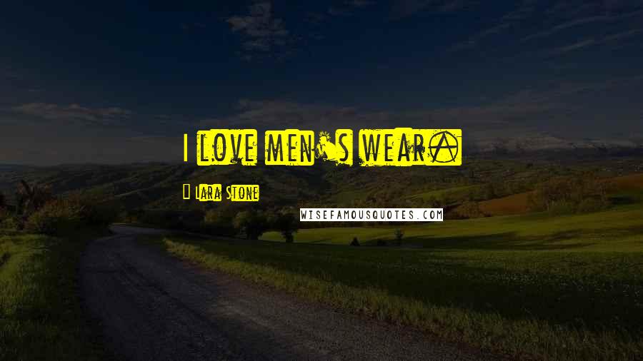Lara Stone Quotes: I love men's wear.