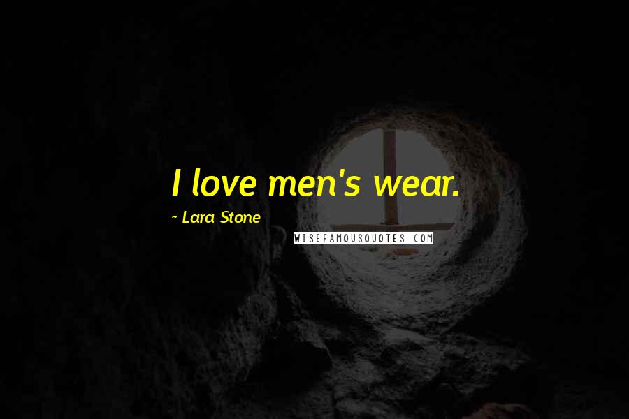 Lara Stone Quotes: I love men's wear.