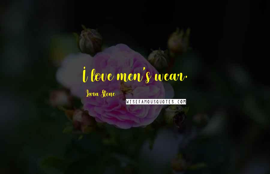 Lara Stone Quotes: I love men's wear.