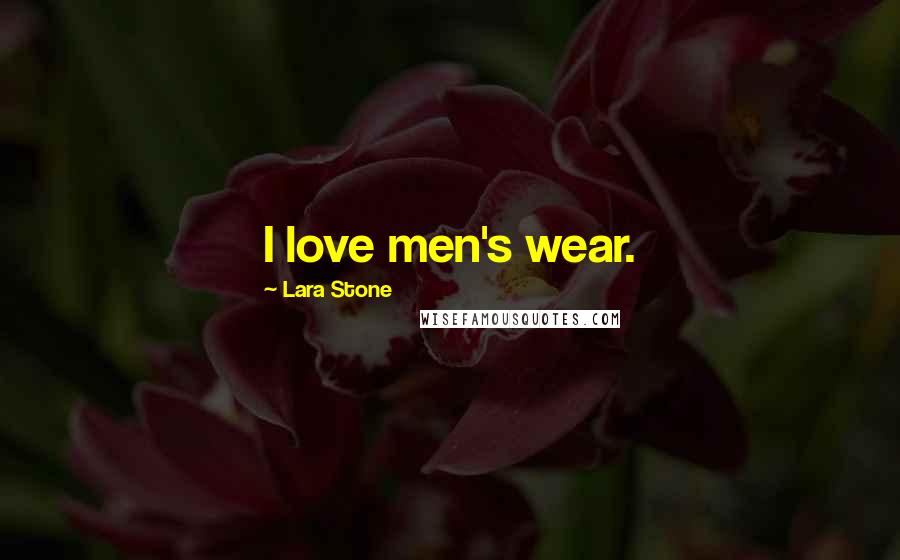 Lara Stone Quotes: I love men's wear.