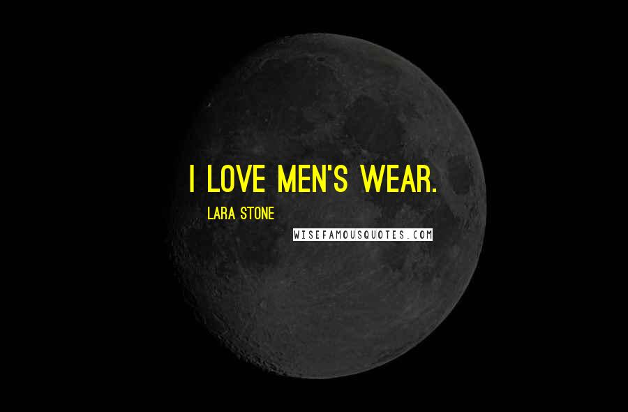 Lara Stone Quotes: I love men's wear.