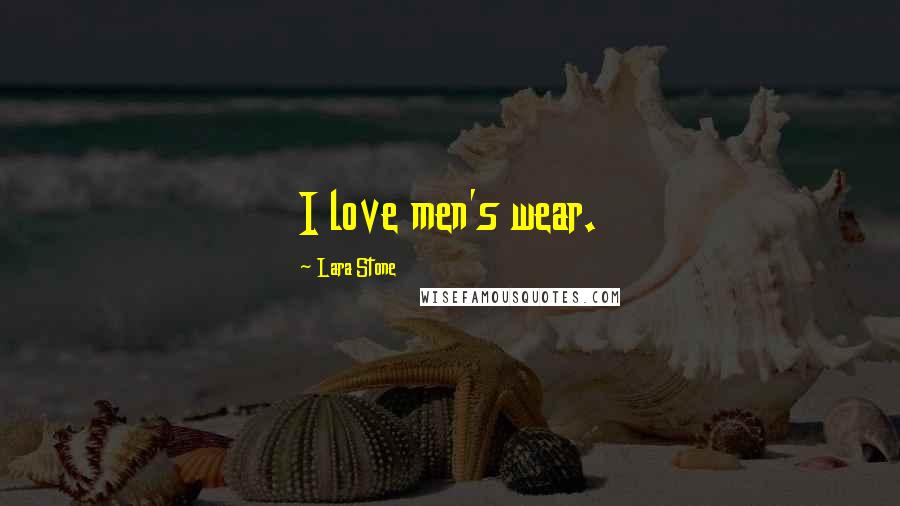 Lara Stone Quotes: I love men's wear.