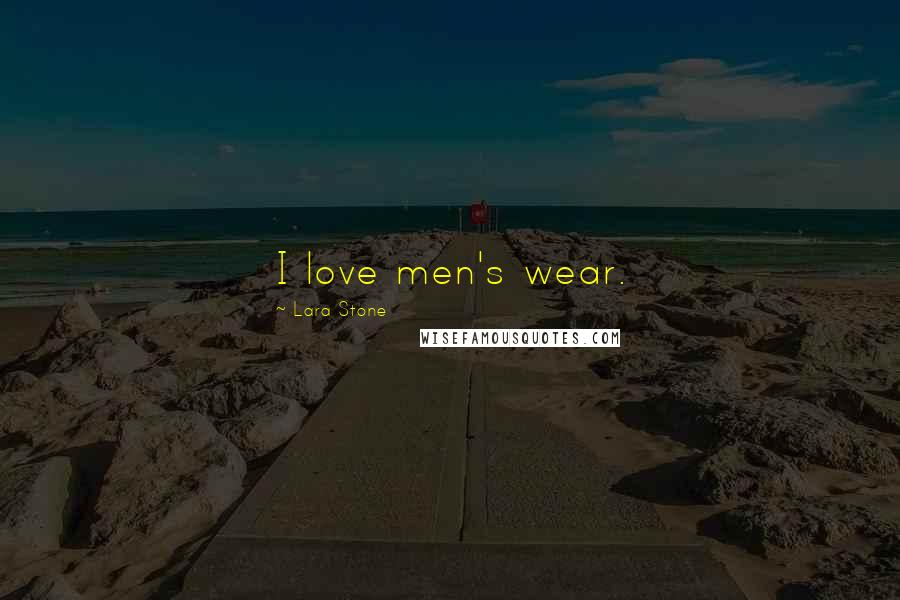 Lara Stone Quotes: I love men's wear.