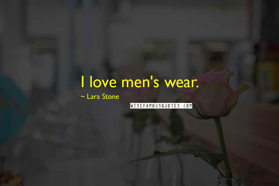 Lara Stone Quotes: I love men's wear.